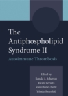 The Antiphospholipid Syndrome II : Autoimmune Thrombosis - eBook