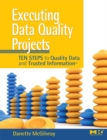 Executing Data Quality Projects : Ten Steps to Quality Data and Trusted Information<sup>TM</sup> - eBook