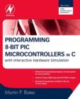 Programming 8-bit PIC Microcontrollers in C : with Interactive Hardware Simulation - eBook