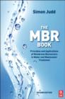 The MBR Book : Principles and Applications of Membrane Bioreactors for Water and Wastewater Treatment - eBook