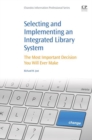 Selecting and Implementing an Integrated Library System : The Most Important Decision You Will Ever Make - eBook