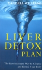 Liver Detox Plan : The Revolutionary Way to Cleanse and Revive Your Body - Book