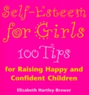 Self Esteem For Girls : 100 Tips for Raising Happy and Confident Children - Book
