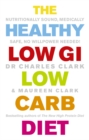 The Healthy Low GI Low Carb Diet : Nutritionally Sound, Medically Safe, No Willpower Needed! - Book
