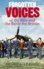Forgotten Voices of the Blitz and the Battle For Britain : A New History in the Words of the Men and Women on Both Sides - Book