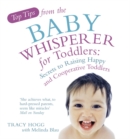 Top Tips from the Baby Whisperer for Toddlers : Secrets to Raising Happy and Cooperative Toddlers - Book