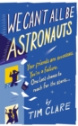 We Can't All Be Astronauts : Your Friends Are Successes. You're a Failure. One Last Chance to Reach for the Stars... - Book