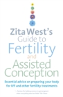 Zita West's Guide to Fertility and Assisted Conception : Essential Advice on Preparing Your Body for IVF and Other Fertility Treatments - Book
