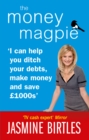 The Money Magpie : I can help you ditch your debts, make money and save £1000s - Book