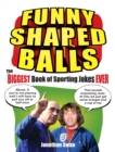 Funny Shaped Balls : The Biggest Book of Sporting Jokes Ever - Book