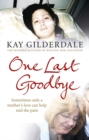 One Last Goodbye : Sometimes only a mother's love can help end the pain - Book