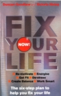 Fix Your Life - Now! : The six-step plan to help you fix your life - Book