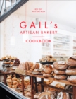 Gail's Artisan Bakery Cookbook : the stunningly beautiful cookbook from the ever-popular neighbourhood bakery - Book