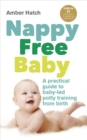 Nappy Free Baby : A practical guide to baby-led potty training from birth - Book