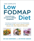 The Complete Low-FODMAP Diet : The revolutionary plan for managing symptoms in IBS, Crohn's disease, coeliac disease and other digestive disorders - Book
