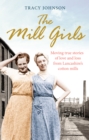 The Mill Girls : Moving true stories of love and loss from inside Lancashire's cotton mills - Book