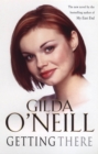 Getting There : a dramatic saga of how an innocent young girl finds herself entangled in the 1960s East End underworld from bestselling author Gilda O’Neill - Book
