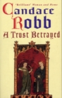 A Trust Betrayed : (The Margaret Kerr Trilogy: I): a captivating blend of history and mystery set in medieval Scotland from much-loved author Candace Robb - Book