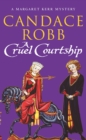 A Cruel Courtship : (The Margaret Kerr Trilogy: III): a compelling medieval Scottish mystery from much-loved author Candace Robb - Book