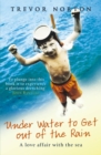 Underwater to Get out of the Rain : A Love Affair with the Sea - Book