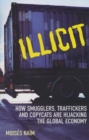 Illicit : How Smugglers, Traffickers and Copycats are Hijacking the Global Economy - Book