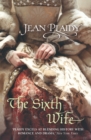 The Sixth Wife : (The Tudor saga: book 7): The stirring story of Henry VIII's final marriage brought to life by the undisputed Queen of British historical fiction - Book