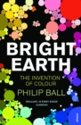 Bright Earth : The Invention of Colour - Book