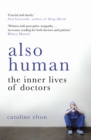 Also Human : The Inner Lives of Doctors - Book