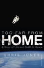 Too Far From Home : A Story of Life and Death in Space - Book