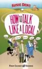 How to Talk Like a Local : A National Phrasebook from the author of Word Perfect - Book