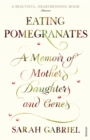 Eating Pomegranates : A Memoir of Mothers, Daughters and Genes - Book