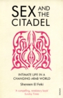 Sex and the Citadel : Intimate Life in a Changing Arab World - Book