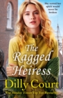 The Ragged Heiress : A heartwarming historical saga from Sunday Times bestselling author Dilly Court - Book