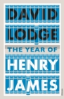 The Year of Henry James : The story of a novel: With other essays on the genesis, composition and reception of literary fiction - Book