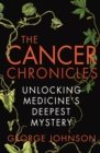The Cancer Chronicles : Unlocking Medicine's Deepest Mystery - Book
