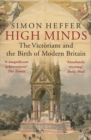 High Minds : The Victorians and the Birth of Modern Britain - Book