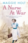 A Nurse at War : a compelling and vivid tale of love, betrayal and duty in the Second World War - Book