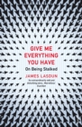 Give Me Everything You Have : On Being Stalked - Book