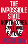 The Impossible State : North Korea, Past and Future - Book
