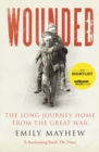 Wounded : The Long Journey Home From the Great War - Book