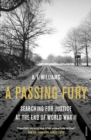 A Passing Fury : Searching for Justice at the End of World War II - Book