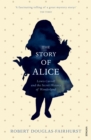 The Story of Alice : Lewis Carroll and The Secret History of Wonderland - Book