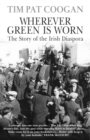 Wherever Green Is Worn : The Story of the Irish Diaspora - Book