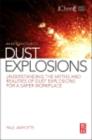 An Introduction to Dust Explosions : Understanding the Myths and Realities of Dust Explosions for a Safer Workplace - eBook