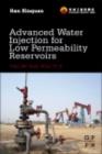 Advanced Water Injection for Low Permeability Reservoirs : Theory and Practice - eBook