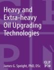 Heavy and Extra-heavy Oil Upgrading Technologies - eBook