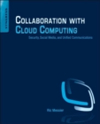 Collaboration with Cloud Computing : Security, Social Media, and Unified Communications - eBook