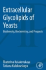 Extracellular Glycolipids of Yeasts : Biodiversity, Biochemistry, and Prospects - eBook