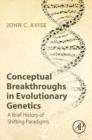 Conceptual Breakthroughs in Evolutionary Genetics : A Brief History of Shifting Paradigms - eBook