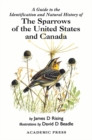 A Guide to the Identification and Natural History of the Sparrows of the United States and Canada - Book